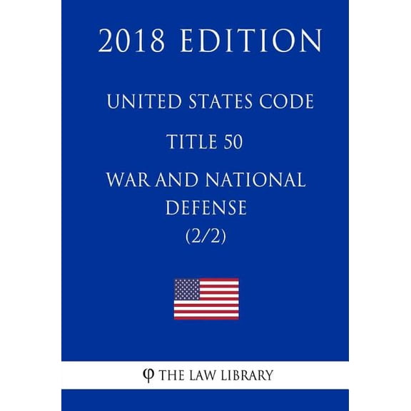 United States Code - Title 50 - War and National Defense (2/2) (2018 Edition)