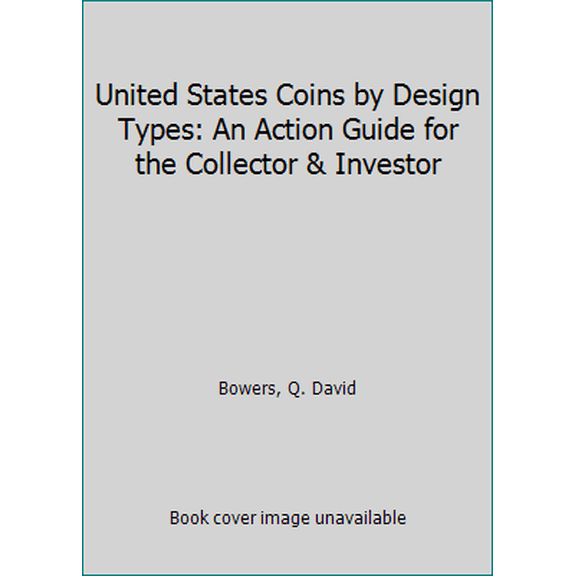 Pre-Owned United States Coins by Design Types: An Action Guide for the Collector and Investor Bowers, Q. David