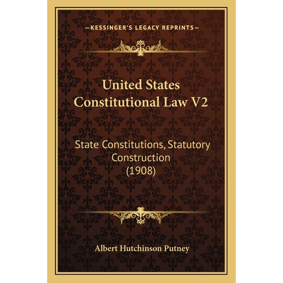 United States Constitutional Law V2 : State Constitutions, Statutory Construction (1908) (Paperback)