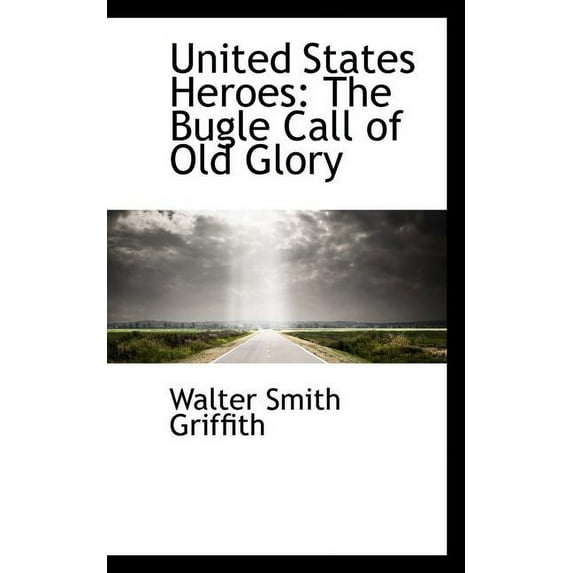 United States Heroes : The Bugle Call of Old Glory (Paperback)