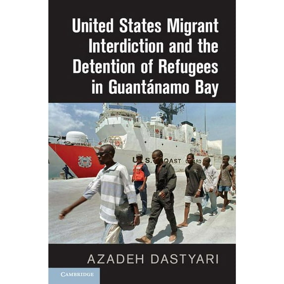 United States Migrant Interdiction and the Detention of Refugees in Guantánamo Bay, (Hardcover)