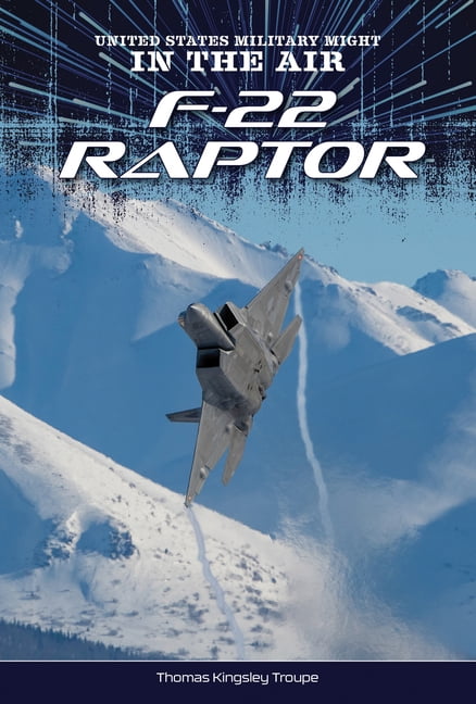 United States Military Might: In the Air F-22 Raptor, (Hardcover)