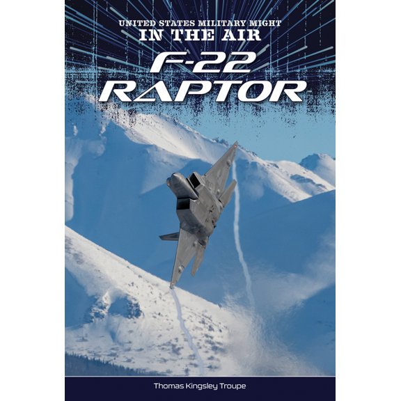 United States Military Might: In the Air F-22 Raptor, (Hardcover)