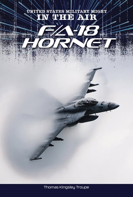 United States Military Might: In the Air F/A-18 Hornet, (Hardcover)