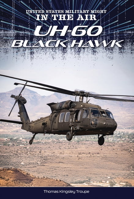 United States Military Might: In the Air Uh-60 Black Hawk, (Paperback)