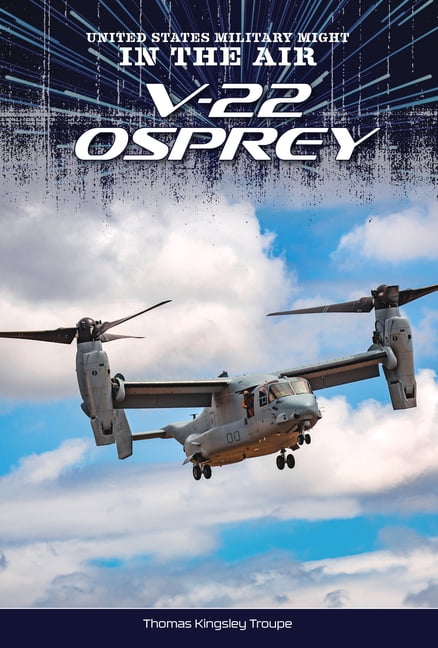 United States Military Might: In the Air V-22 Osprey, (Hardcover)