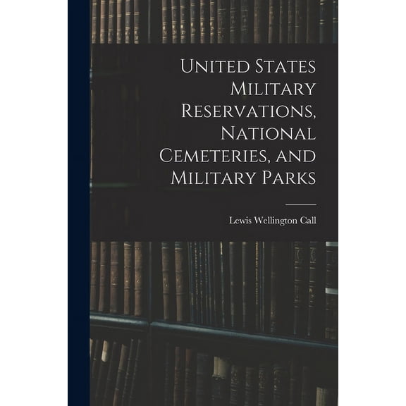United States Military Reservations, National Cemeteries, and Military Parks (Paperback)