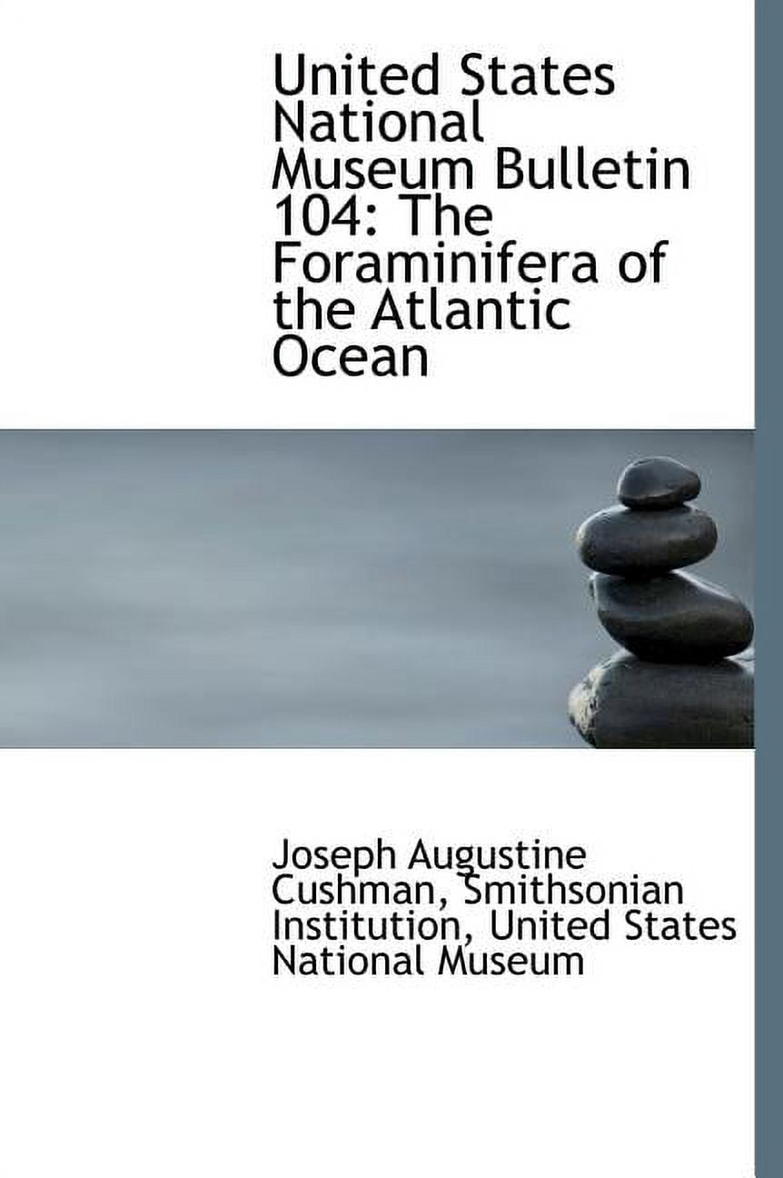 United States National Museum Bulletin 104 : The Foraminifera of the Atlantic Ocean (Hardcover)