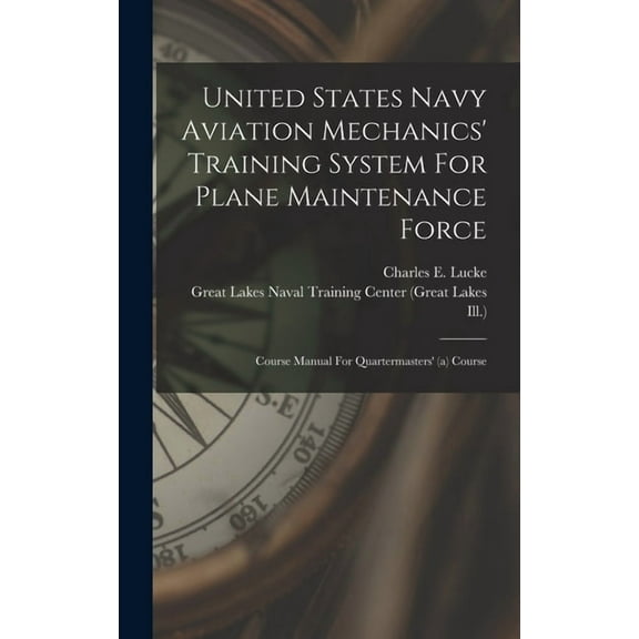 United States Navy Aviation Mechanics' Training System For Plane Maintenance Force: Course Manual For Quartermaster, (Hardcover)