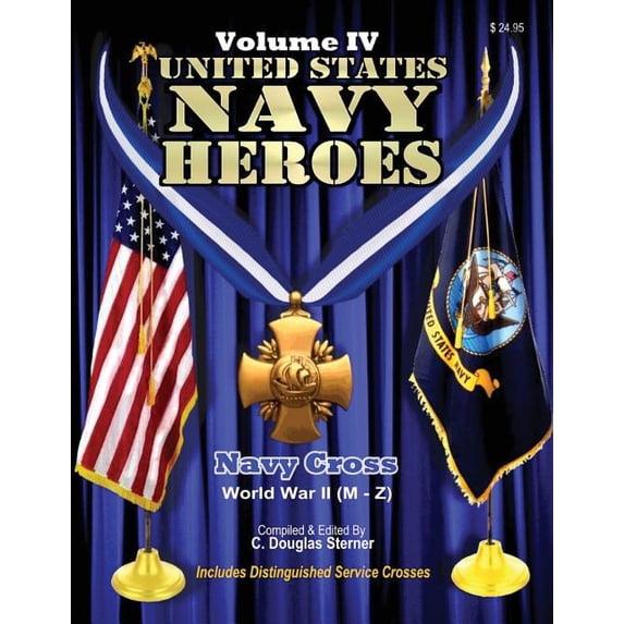 United States Navy Heroes: United States Navy Heroes - Volume IV: Navy Cross World War II (M - Z) (Paperback)