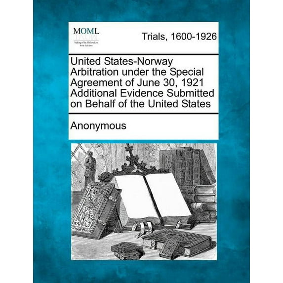 United States-Norway Arbitration Under the Special Agreement of June 30, 1921 Additional Evidence Submitted on Behalf of the United States