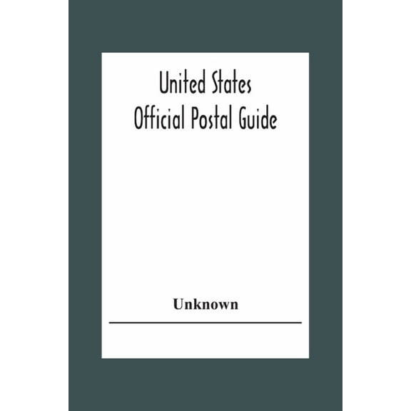 United States Official Postal Guide; Containing An Alphabetical List Of Post Officers In The United States With County S, (Paperback)