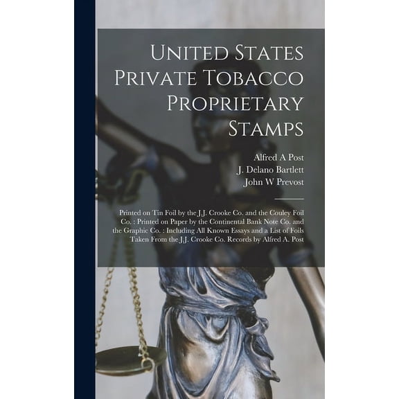United States Private Tobacco Proprietary Stamps: Printed on Tin Foil by the J.J. Crooke Co. and the Couley Foil Co.: Printed on Paper by the Continental Bank Note Co. and the Graphic Co.: Including A