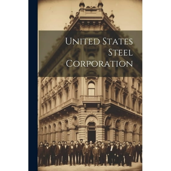 United States Steel Corporation (Paperback)
