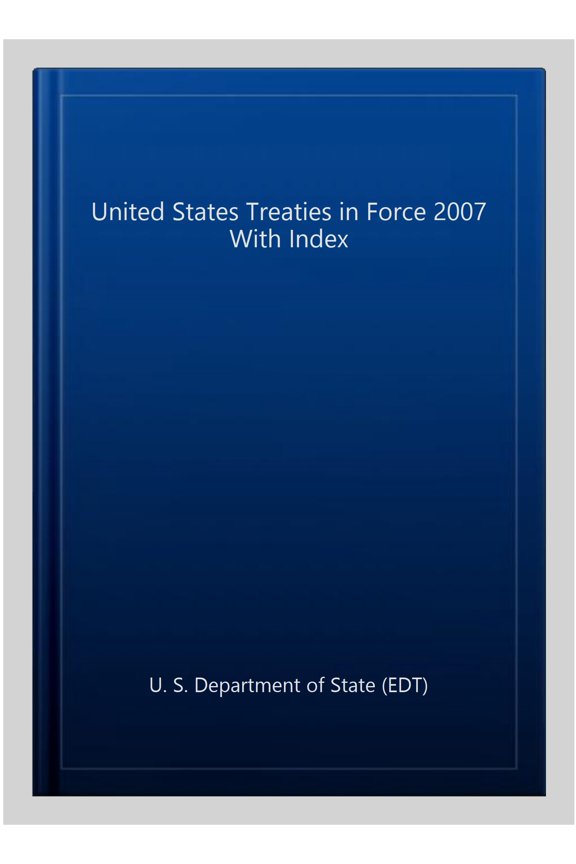 United States Treaties in Force 2007 With Index