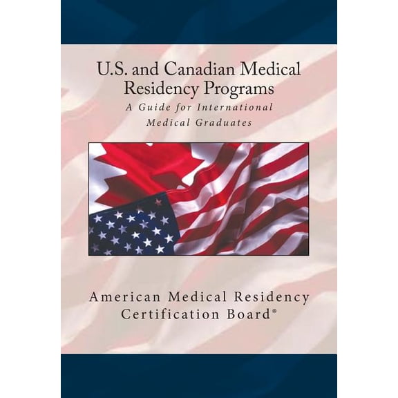 United States and Canadian Medical Residency Programs: A Guide for International Medical Graduates, (Paperback)