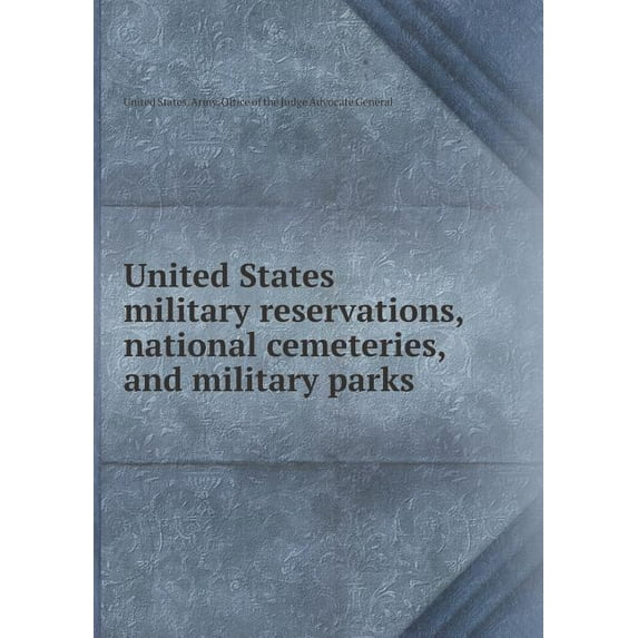 United States military reservations, national cemeteries, and military parks (Paperback)