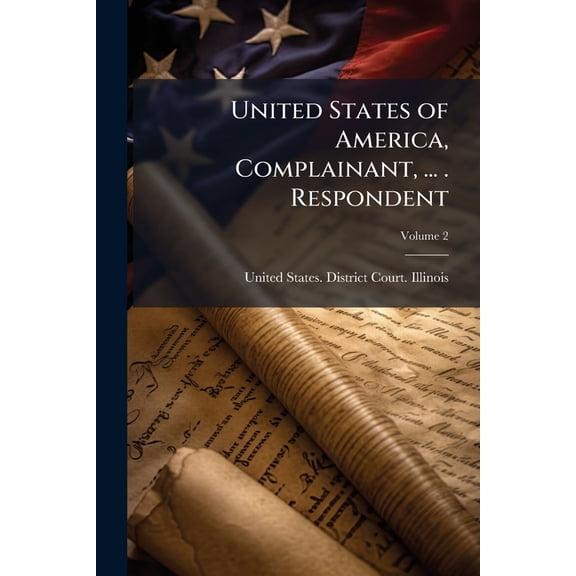 United States of America, Complainant, ... . Respondent; Volume 2 (Paperback)