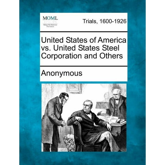United States of America vs. United States Steel Corporation and Others (Paperback)