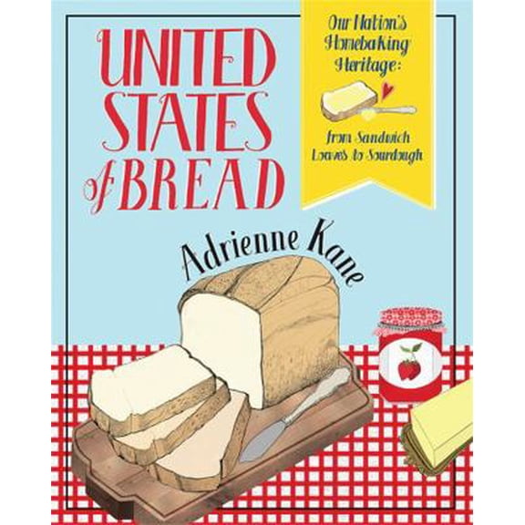 Pre-Owned United States of Bread: Our Nation's Homebaking Heritage: From Sandwich Loaves to Sourdough (Paperback) 0762450061 9780762450060