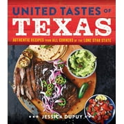 United Tastes of Texas : Authentic Recipes from All Corners of the Lone Star State (Hardcover)