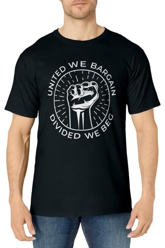 United We Bargain Divided We Beg Labor Union T-Shirt