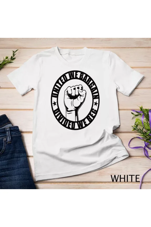 United We Bargain, Divided We Beg - Strong Labor Union T-Shirt Unisex S-5Xl Hot Trending Shirt, Vintage Birthday Gift