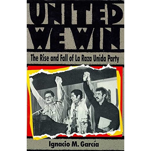 Pre-Owned United We Win: The Rise and Fall of La Raza Unida Party (Paperback) 0939363011 9780939363018