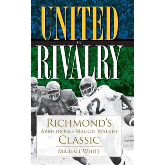 United in Rivalry: Richmond's Armstrong-Maggie Walker Classic (Hardcover)