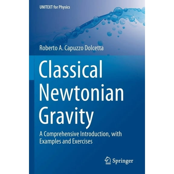 Unitext for Physics Classical Newtonian Gravity: A Comprehensive Introduction, with Examples and Exercises, (Paperback)