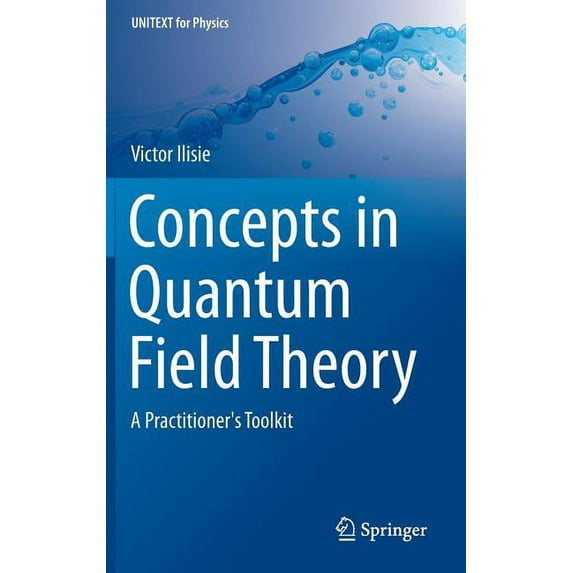 Unitext for Physics Concepts in Quantum Field Theory: A Practitioner's Toolkit, (Hardcover)