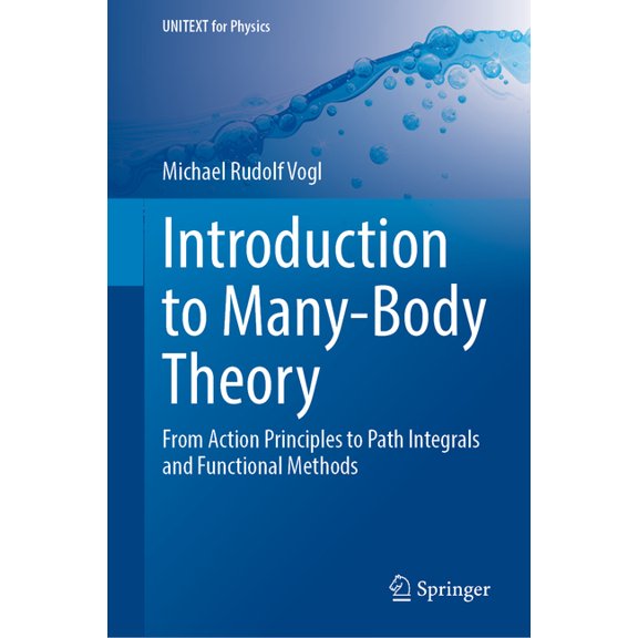 Unitext for Physics Introduction to Many-Body Theory: From Action Principles to Path Integrals and Functional Methods, (Hardcover)