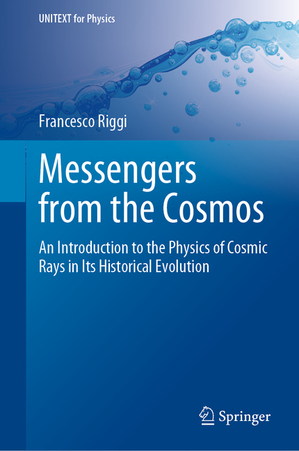 Cosmic Rays Book Unitext for Physics: Messengers from the Cosmos: An Introduction to the ...