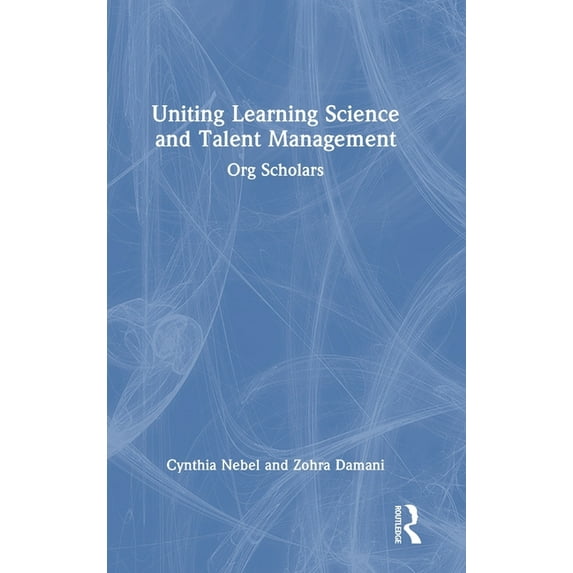 Uniting Learning Science and Talent Management: Org Scholars, (Hardcover)