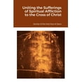 thumbnail image 1 of Uniting the Sufferings of Spiritual Affliction to the Cross of Christ (Paperback), 1 of 1