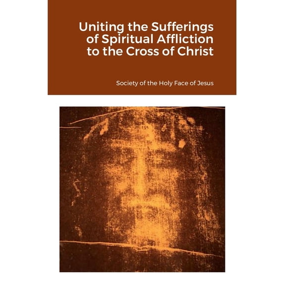 Uniting the Sufferings of Spiritual Affliction to the Cross of Christ (Paperback)