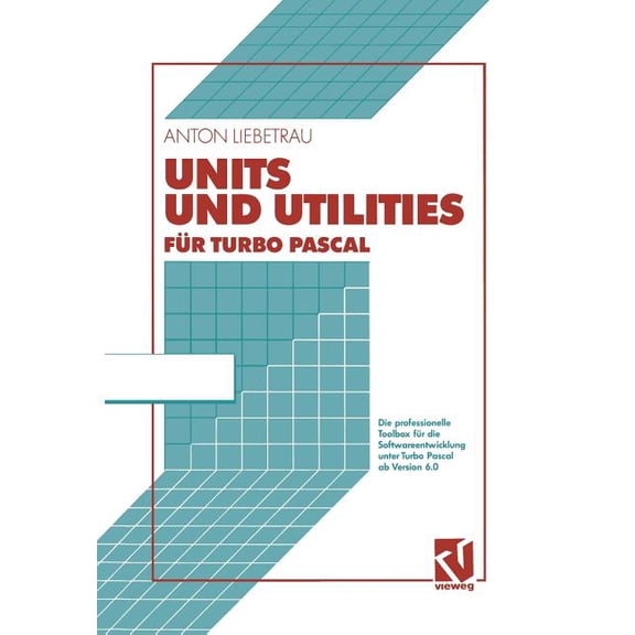 Units Und Utilities Fr Turbo Pascal: Die Professionelle Toolbox Fr Die Softwareentwicklung Unter Turbo Pascal AB Version 6.0 (Paperback)