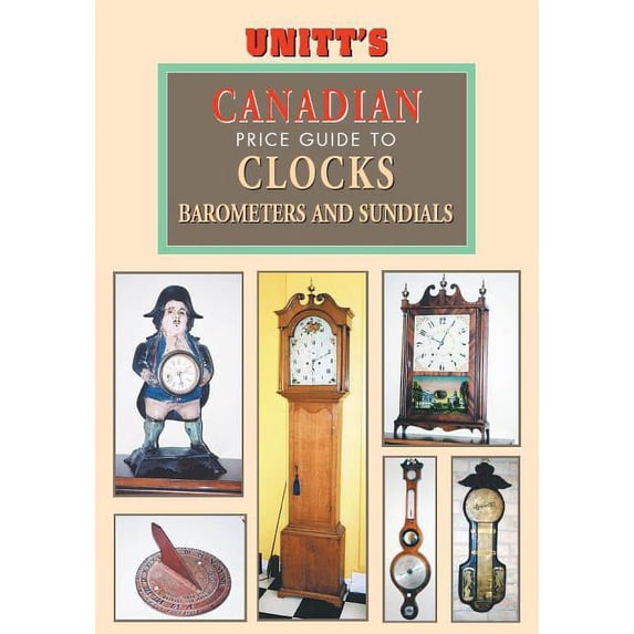 Unitt's Guides Unitt's Canadian Pg to Clocks, Barometers, Su, (Paperback)