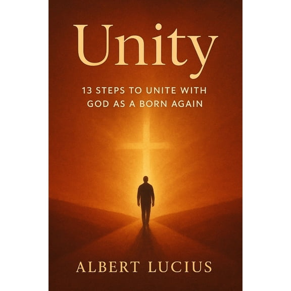 Unity: 13 steps to unite with God as a Born again, (Paperback)