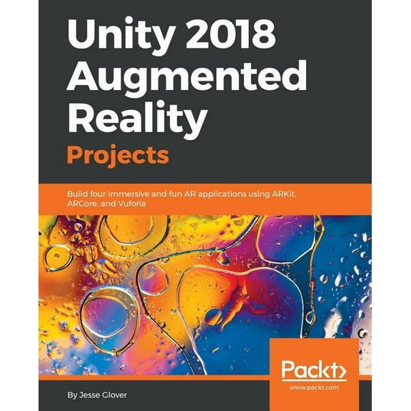 Unity 2018 Augmented Reality Projects: Build four immersive and fun AR applications using ARKit, ARCore, and Vuforia, (Paperback)