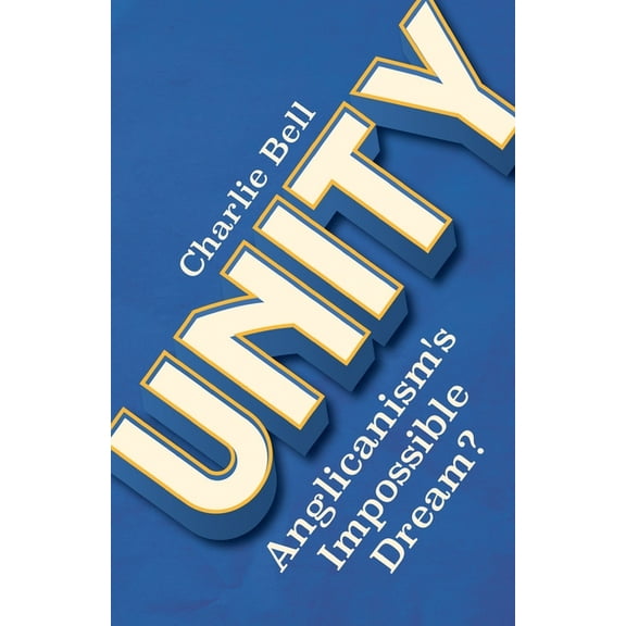Unity: Anglicanism's Impossible Dream?, (Paperback)