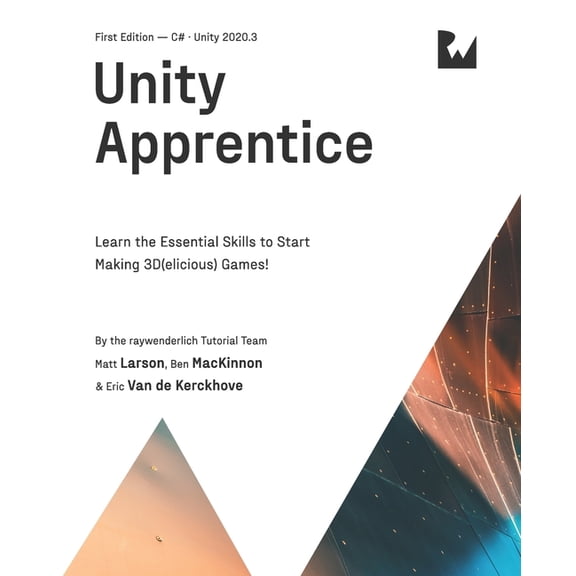 Unity Apprentice (First Edition): Learn the Essential Skills to Start Making 3D(elicious) Games (Paperback)