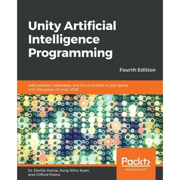 Pre-Owned Unity Artificial Intelligence Programming - Fourth Edition: Add powerful, believable, and fun AI entities in your game with the power of Unity 2018! (Paperback) 1789533910 9781789533910