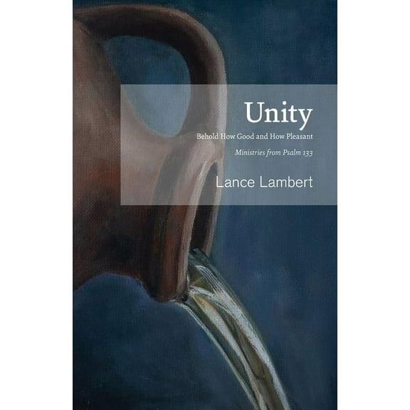 Unity: Behold How Good and How Pleasant - Ministries from Psalm 133 (Paperback)