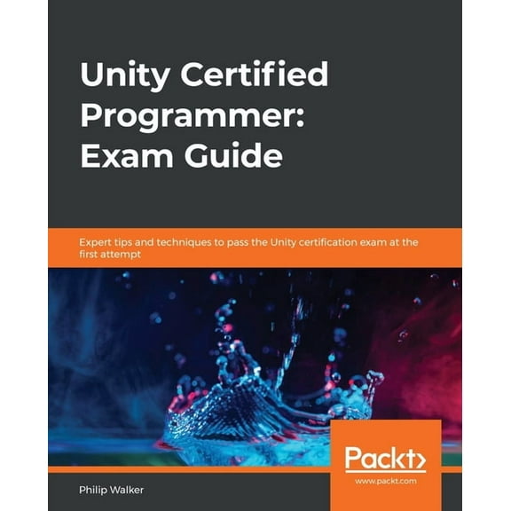 Unity Certified Programmer: Exam Guide: Expert tips and techniques to pass the Unity certification exam at the first attempt (Paperback)