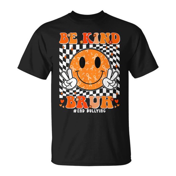 Unity Day Orange Anti Bullying Be Kind Bruh Kindness TShirt