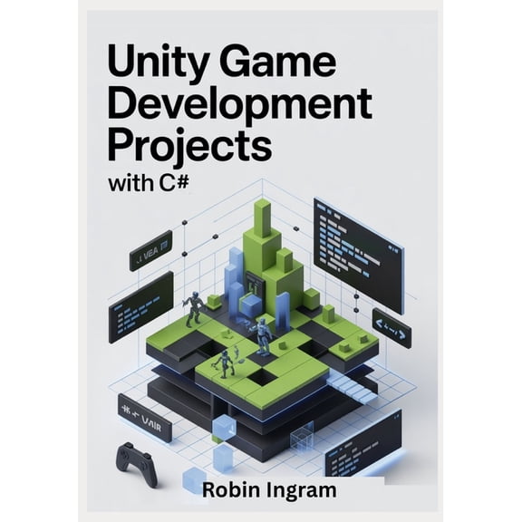 Unity Game Development Projects with C#: Build Complete 2D and 3D Games Step by Step Using Modern Unity, (Paperback)