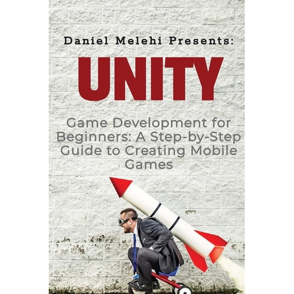 Unity Game Development for Beginners: A Step-by-Step Guide to Creating ...