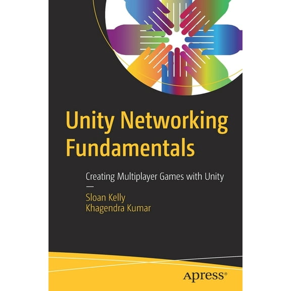 Unity Networking Fundamentals: Creating Multiplayer Games with Unity, (Paperback)