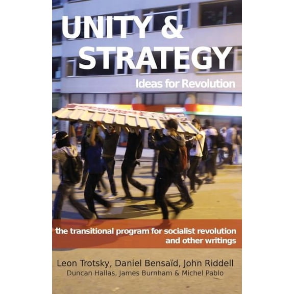 Unity & Strategy: Ideas for Revolution / The Transitional Program for Socialist Revolution and other writings, (Paperback)